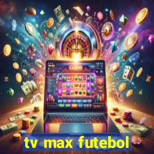 tv max futebol